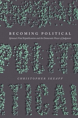 Becoming Political Spinozas Vital Republicanism And The Democratic Power Of Judgment Christopher Skeaff