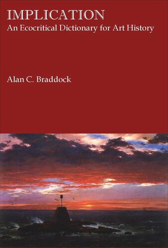 Implication An Ecocritical Dictionary For Art History Alan C Braddock