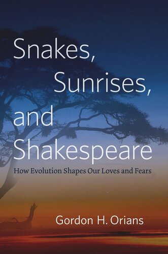 Snakes Sunrises And Shakespeare How Evolution Shapes Our Loves And Fears Gordon H Orians