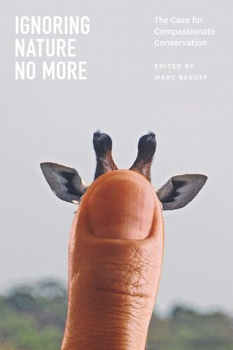 Ignoring Nature No More The Case For Compassionate Conservation Marc Bekoff Editor