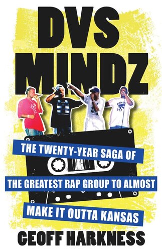 Dvs Mindz The Twentyyear Saga Of The Greatest Rap Group To Almost Make It Outta Kansas Geoff Harkness