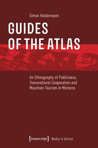 Guides Of The Atlas An Ethnography Of Publicness Transnational Cooperation And Mountain Tourism In Morocco Simon Holdermann Sfb 1187 Medien Der Kooperation Universitt Siegen
