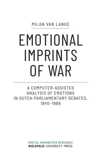 Emotional Imprints Of War A Computerassisted Analysis Of Emotions In Dutch Parliamentary Debates 19451989 Milan Van Lange