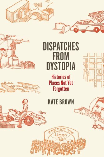 Dispatches From Dystopia Histories Of Places Not Yet Forgotten Kate Brown