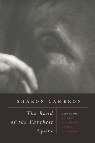 The Bond Of The Furthest Apart Essays On Tolstoy Dostoevsky Bresson And Kafka Sharon Cameron
