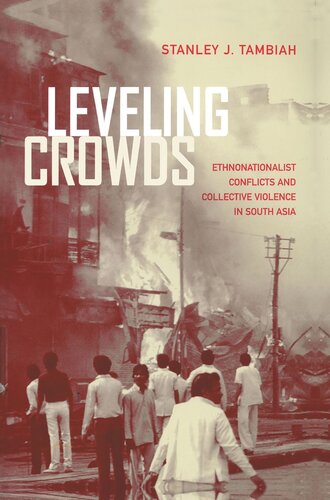 Leveling Crowds Ethnonationalist Conflicts And Collective Violence In South Asia Reprint 2019 Stanley J Tambiah