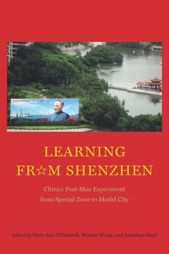Learning From Shenzhen Chinas Postmao Experiment From Special Zone To Model City Mary Ann Odonnell Editor Winnie Wong Editor Jonathan Bach Editor