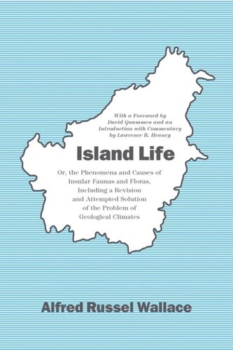 Island Life Or The Phenomena And Causes Of Insular Faunas And Floras Including A Revision And Attempted Solution Of The Problem Of Geological Climates Alfred Russel Wallace Lawrence R Heaney David Quammen