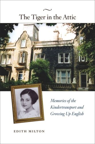 The Tiger In The Attic Memories Of The Kindertransport And Growing Up English Edith Milton
