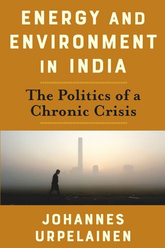 Energy And Environment In India The Politics Of A Chronic Crisis Johannes Urpelainen