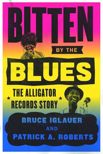Bitten By The Blues The Alligator Records Story Bruce Iglauer Patrick A Roberts