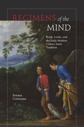 Regimens Of The Mind Boyle Locke And The Early Modern Cultura Animi Tradition Sorana Corneanu
