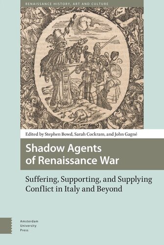 Shadow Agents Of Renaissance War Suffering Supporting And Supplying Conflict In Italy And Beyond Stephen Bowd Editor Sarah Cockram Editor John Gagn Editor