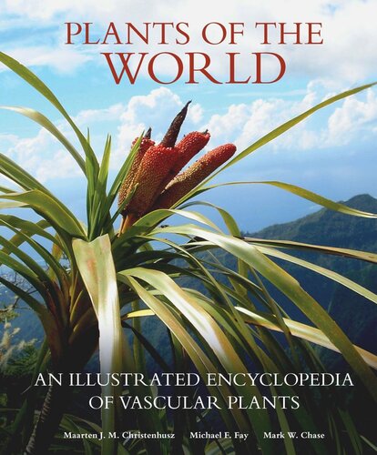 Plants Of The World An Illustrated Encyclopedia Of Vascular Plants Maarten J M Christenhusz Michael F Fay Mark W Chase