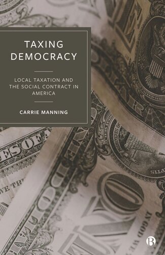 Taxing Democracy Local Taxation And The Social Contract In America Carrie Manning