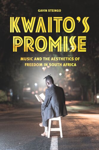 Kwaitos Promise Music And The Aesthetics Of Freedom In South Africa Gavin Steingo