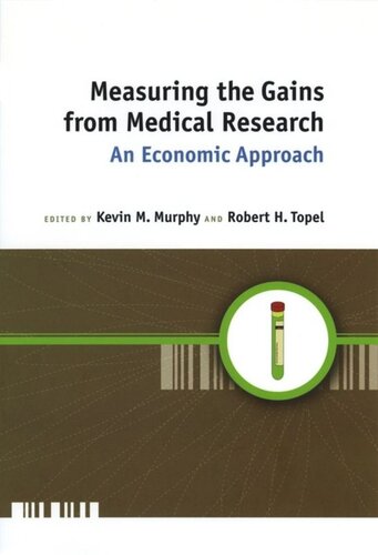 Measuring The Gains From Medical Research An Economic Approach Kevin M Murphy Editor Robert H Topel Editor