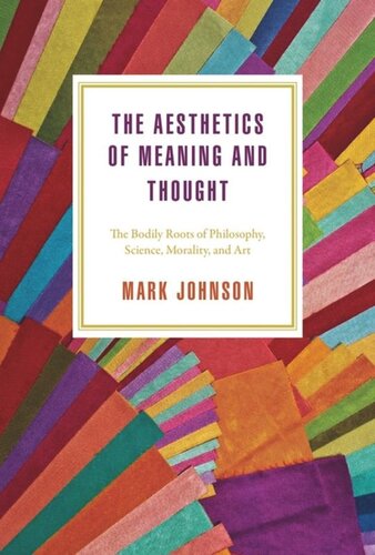 The Aesthetics Of Meaning And Thought The Bodily Roots Of Philosophy Science Morality And Art Mark Johnson