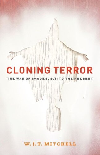 Cloning Terror The War Of Images 911 To The Present W J T Mitchell