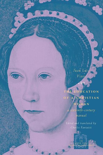 The Education Of A Christian Woman A Sixteenthcentury Manual Juan Luis Vives Charles Fantazzi