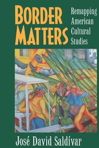 Border Matters Remapping American Cultural Studies Reprint 2019 Jos David Saldvar