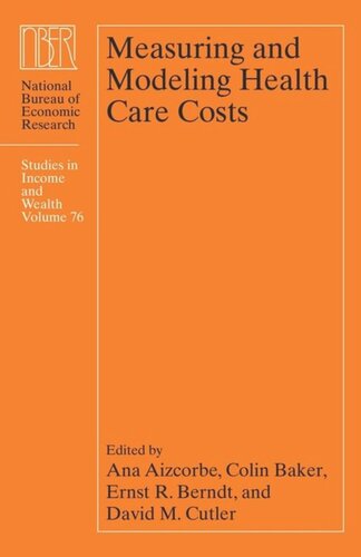 Measuring And Modeling Health Care Costs Ana Aizcorbe Editor Colin Baker Editor Ernst R Berndt Editor David M Cutler Editor