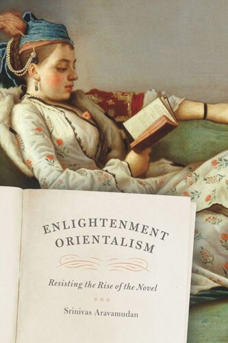 Enlightenment Orientalism Resisting The Rise Of The Novel Srinivas Aravamudan