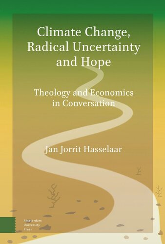 Climate Change Radical Uncertainty And Hope Theology And Economics In Conversation Jan Jorrit Hasselaar