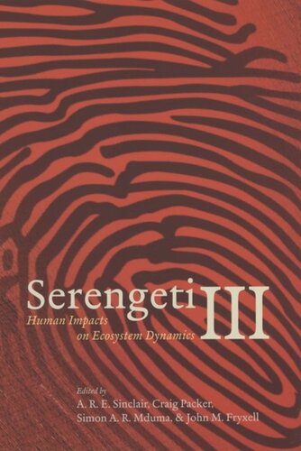Serengeti Iii Human Impacts On Ecosystem Dynamics A R E Sinclair Editor Craig Packer Editor Simon A R Mduma Editor John M Fryxell Editor