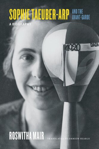 Sophie Taeuberarp And The Avantgarde A Biography Roswitha Mair Damion Searls