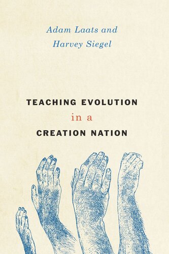 Teaching Evolution In A Creation Nation Adam Laats Harvey Siegel