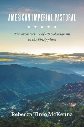 American Imperial Pastoral The Architecture Of Us Colonialism In The Philippines Rebecca Tinio Mckenna