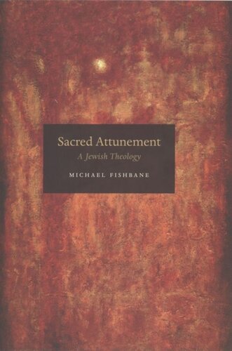 Sacred Attunement A Jewish Theology Michael Fishbane