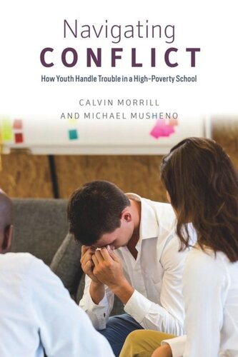 Navigating Conflict How Youth Handle Trouble In A Highpoverty School Calvin Morrill Michael Musheno