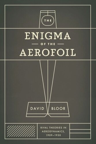 The Enigma Of The Aerofoil Rival Theories In Aerodynamics 19091930 David Bloor