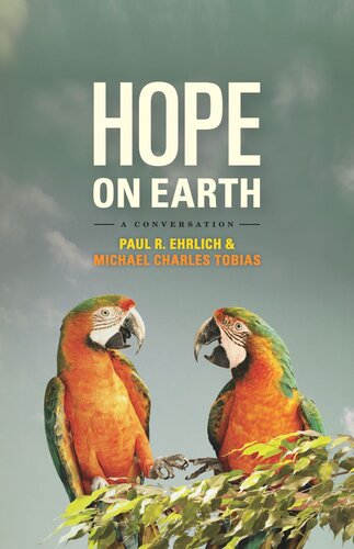 Hope On Earth A Conversation Paul R Ehrlich Michael Charles Tobias John Harte