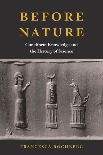 Before Nature Cuneiform Knowledge And The History Of Science Francesca Rochberg