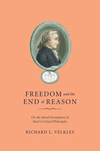 Freedom And The End Of Reason On The Moral Foundation Of Kants Critical Philosophy Richard L Velkley