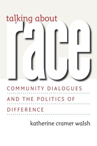Talking About Race Community Dialogues And The Politics Of Difference Katherine Cramer Walsh