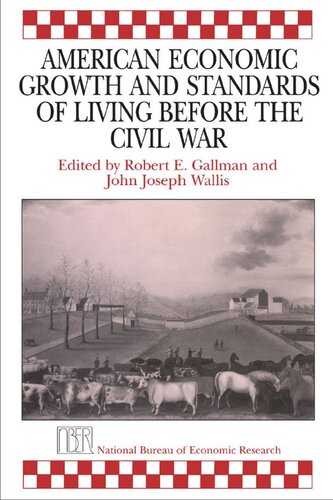 American Economic Growth And Standards Of Living Before The Civil War Robert E Gallman Editor John Joseph Wallis Editor