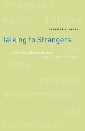 Talking To Strangers Anxieties Of Citizenship Since Brown V Board Of Education Danielle Allen