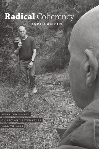 Radical Coherency Selected Essays On Art And Literature 1966 To 2005 David Antin