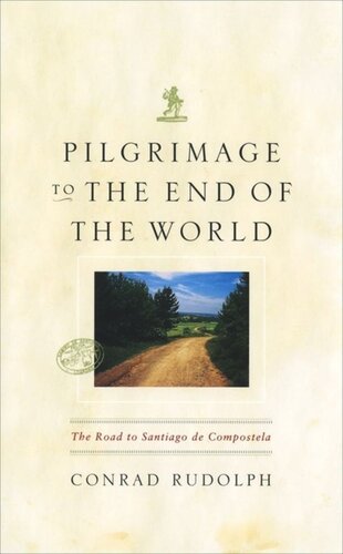 Pilgrimage To The End Of The World The Road To Santiago De Compostela Conrad Rudolph