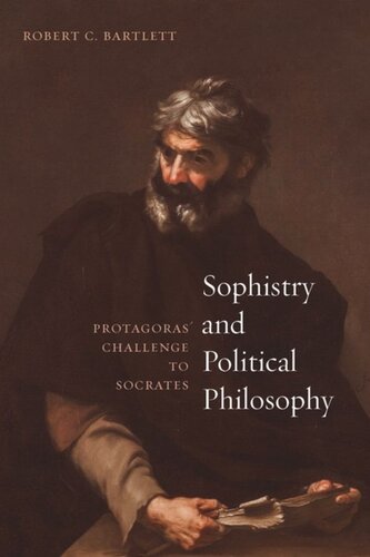 Sophistry And Political Philosophy Protagoras Challenge To Socrates Robert C Bartlett