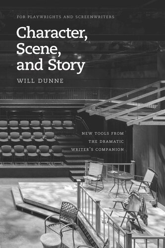 Character Scene And Story New Tools From The Dramatic Writers Companion Will Dunne