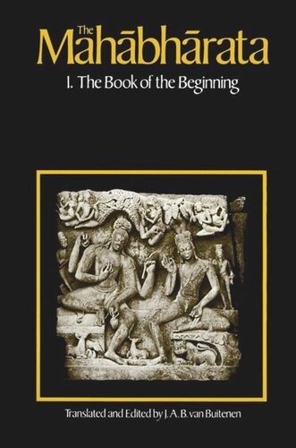 The Mahabharata Volume 1 Book 1 The Book Of The Beginning J A B Van Buitenen