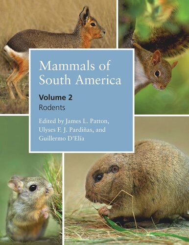 Mammals Of South America Volume 2 Rodents James L Patton Editor Ulyses F J Pardias Editor Guillermo Dela Editor