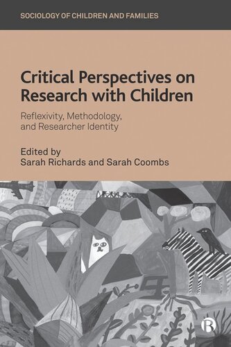 Critical Perspectives On Research With Children Reflexivity Methodology And Researcher Identity Sarah Richards Editor Sarah Coombs Editor