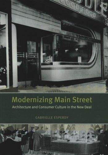 Modernizing Main Street Architecture And Consumer Culture In The New Deal Gabrielle Esperdy