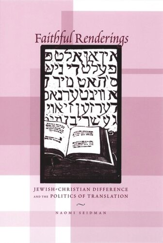 Faithful Renderings Jewishchristian Difference And The Politics Of Translation Naomi Seidman